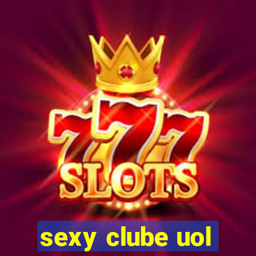 sexy clube uol